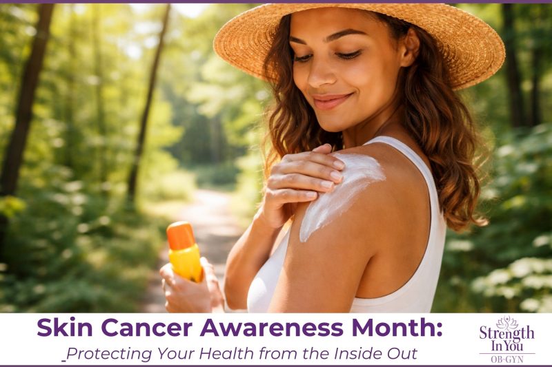 Skin Cancer Awareness Month Protecting Your Health from the Inside Out